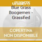 Blue Grass Boogiemen - Grassified cd musicale di Blue Grass Boogiemen
