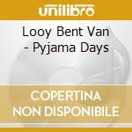 Looy Bent Van - Pyjama Days cd