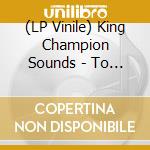 (LP Vinile) King Champion Sounds - To Awake In That Heaven.. (3 Lp) vinile