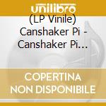 (LP Vinile) Canshaker Pi - Canshaker Pi (Lp+Cd) lp vinile di Canshaker Pi