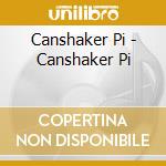 Canshaker Pi - Canshaker Pi cd musicale di Canshaker Pi