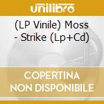 (LP Vinile) Moss - Strike (Lp+Cd) lp vinile di Moss