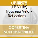 (LP Vinile) Nouveau Velo - Reflections (Lp+Cd) vinile