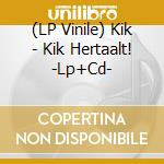 (LP Vinile) Kik - Kik Hertaalt! -Lp+Cd- vinile
