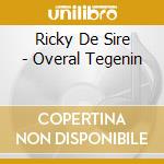 Ricky De Sire - Overal Tegenin cd musicale di Ricky De Sire