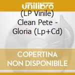 (LP Vinile) Clean Pete - Gloria (Lp+Cd) vinile