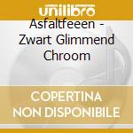 Asfaltfeeen - Zwart Glimmend Chroom cd
