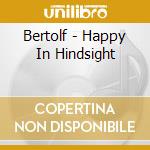 Bertolf - Happy In Hindsight cd