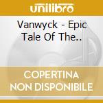Vanwyck - Epic Tale Of The.. cd