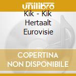Kik - Kik Hertaalt Eurovisie cd