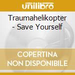 Traumahelikopter - Save Yourself cd