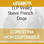 (LP Vinile) Steve French - Dogs vinile