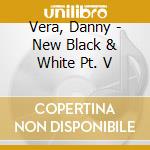 Vera, Danny - New Black & White Pt. V cd