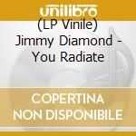 (LP Vinile) Jimmy Diamond - You Radiate vinile