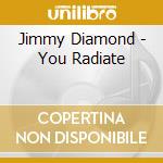 Jimmy Diamond - You Radiate cd