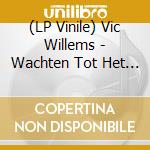 (LP Vinile) Vic Willems - Wachten Tot Het Fout Gaat (Clear Vinyl) vinile