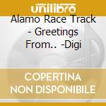Alamo Race Track - Greetings From.. -Digi cd musicale