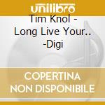 Tim Knol - Long Live Your.. -Digi cd