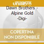 Dawn Brothers - Alpine Gold -Digi- cd