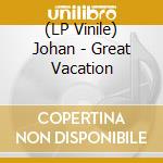 (LP Vinile) Johan - Great Vacation vinile