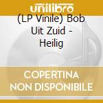 (LP Vinile) Bob Uit Zuid - Heilig vinile