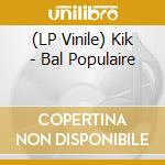 (LP Vinile) Kik - Bal Populaire vinile