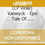 (LP Vinile) Vanwyck - Epic Tale Of.. -Indie- vinile