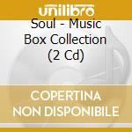 Soul - Music Box Collection (2 Cd) cd