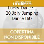 Lucky Dance - 20 Jolly Jumping Dance Hits