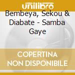 Bembeya, Sekou & Diabate - Samba Gaye cd musicale di Bembeya, Sekou & Diabate