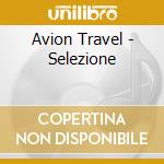 Avion Travel - Selezione cd