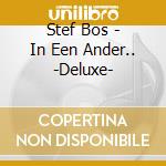 Stef Bos - In Een Ander.. -Deluxe- cd musicale di Bos, Stef