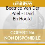 Beatrice Van Der Poel - Hard En Hoofd cd musicale