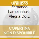 Fernando Lameirinhas - Alegria Do Triste cd musicale di Fernando Lameirinhas