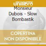 Monsieur Dubois - Slow Bombastik cd
