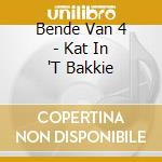 Bende Van 4 - Kat In 'T Bakkie cd