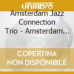 Amsterdam Jazz Connection Trio - Amsterdam Jazz Connection Trio cd