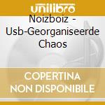 Noizboiz - Usb-Georganiseerde Chaos cd