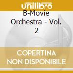 B-Movie Orchestra - Vol. 2 cd