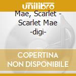 Mae, Scarlet - Scarlet Mae -digi- cd musicale di Mae, Scarlet
