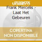 Frank Mercelis - Laat Het Gebeuren cd