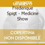 Frederique Spigt - Medicine Show cd musicale di Frederique Spigt