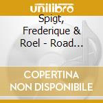 Spigt, Frederique & Roel - Road -Mcd- cd musicale di Spigt, Frederique & Roel