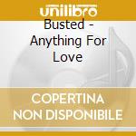 Busted - Anything For Love cd