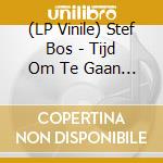 (LP Vinile) Stef Bos - Tijd Om Te Gaan Leven (2 Lp) vinile