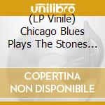 (LP Vinile) Chicago Blues Plays The Stones / Various (2 Lp) vinile