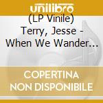 (LP Vinile) Terry, Jesse - When We Wander (Blue Vinyl) vinile