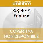 Rugile - A Promise cd