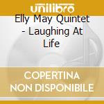 Elly May Quintet - Laughing At Life