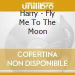 Harry - Fly Me To The Moon cd